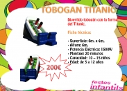 L'inflable tobogan Titànic es una altre forma de divertir-se, els nens i nenes els hi encanta tirar-se des de ven a dalt, amb la total seguretat d'un tobogan inflable, tou i amb monitor especialitzat. 